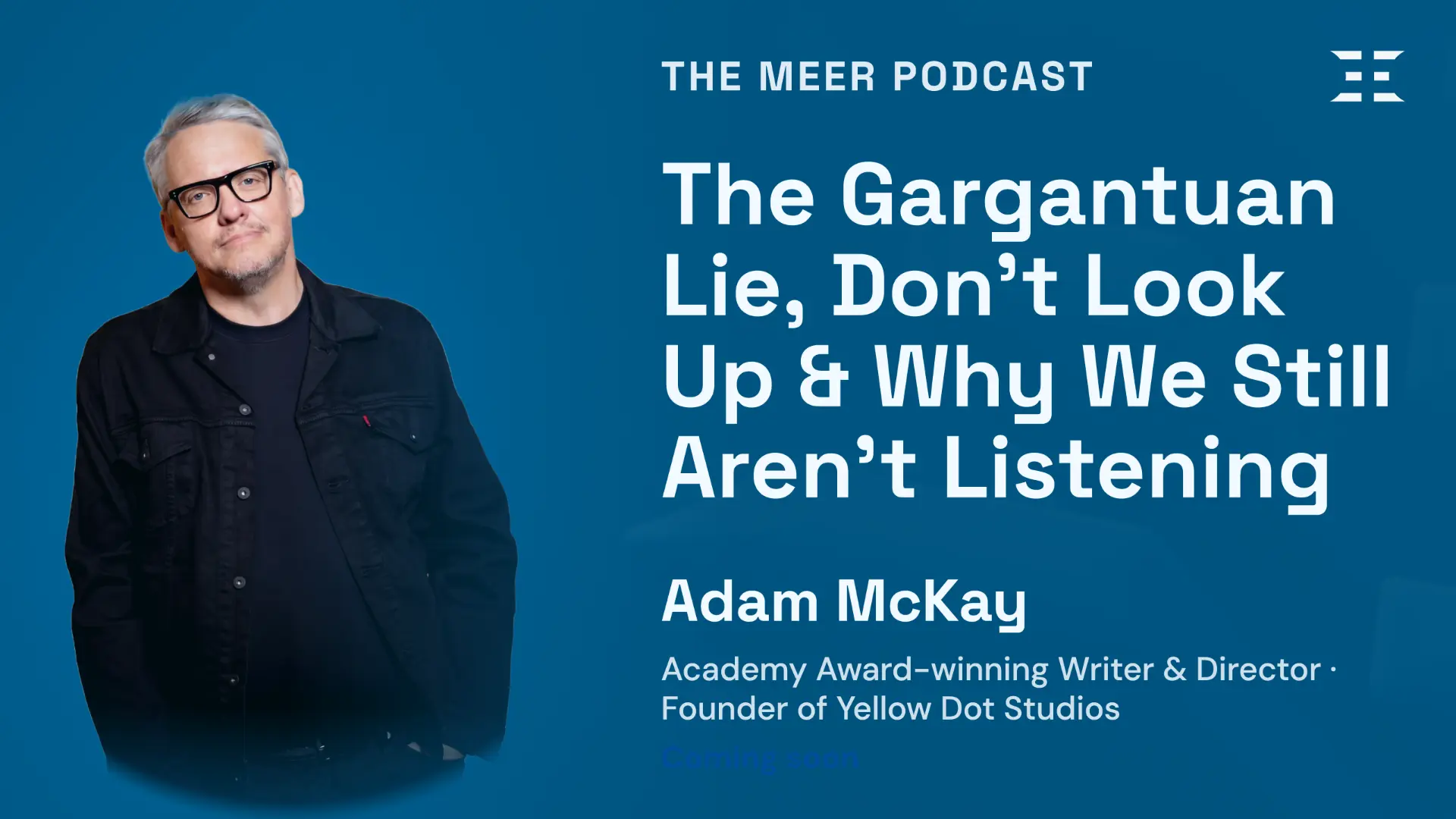 The Gargantuan Lie, Don't Look Up & Why We Still Aren't Listening with Adam McKay